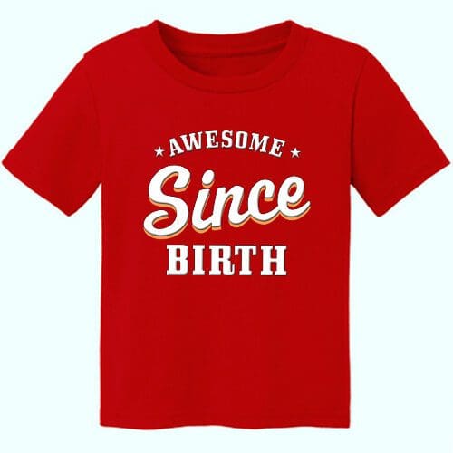 Awesome Since Birth Toddler Classic Tee 1