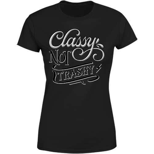 Classy Not Trashy Ladies Classic Tee