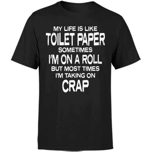 My life is like toilet paper classic tee