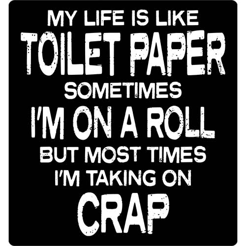 Close view of My Life is Like Toilet Paper Tees
