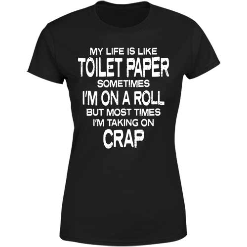 My life is like Toilet Paper Ladies Tee