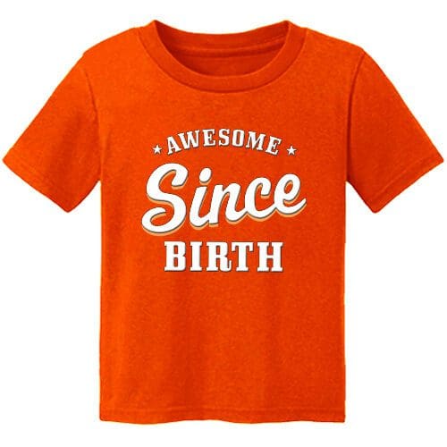 Orange AWESOME SINCE BIRTH Toddler Classic Tee