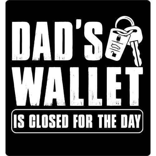 Dads Wallet is closed for the day print for a Tee Shirt